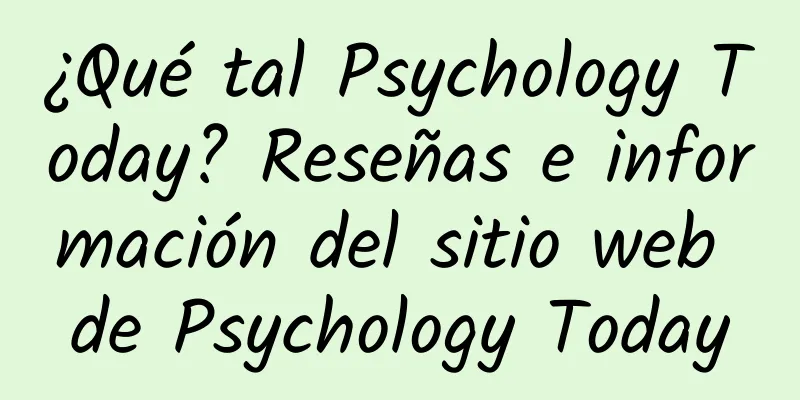 ¿Qué tal Psychology Today? Reseñas e información del sitio web de Psychology Today