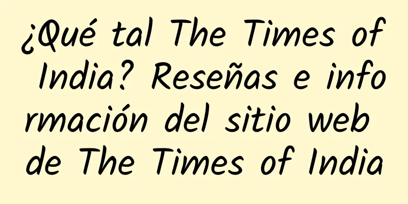 ¿Qué tal The Times of India? Reseñas e información del sitio web de The Times of India