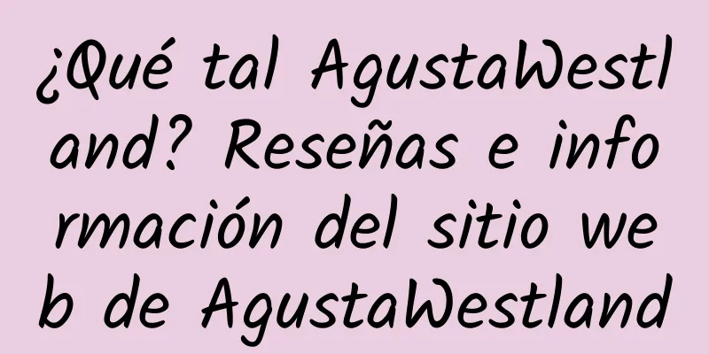 ¿Qué tal AgustaWestland? Reseñas e información del sitio web de AgustaWestland