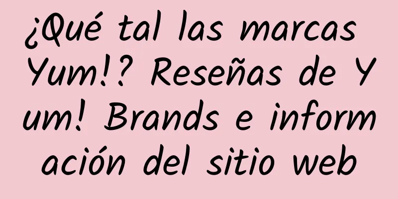 ¿Qué tal las marcas Yum!? Reseñas de Yum! Brands e información del sitio web