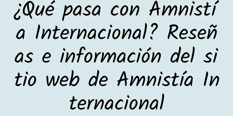 ¿Qué pasa con Amnistía Internacional? Reseñas e información del sitio web de Amnistía Internacional