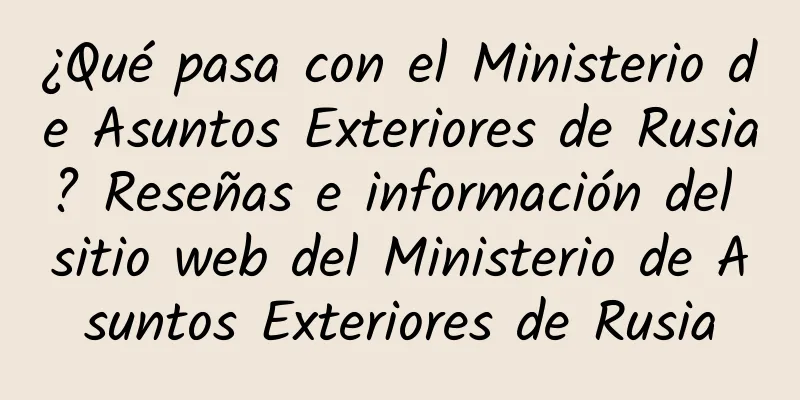 ¿Qué pasa con el Ministerio de Asuntos Exteriores de Rusia? Reseñas e información del sitio web del Ministerio de Asuntos Exteriores de Rusia