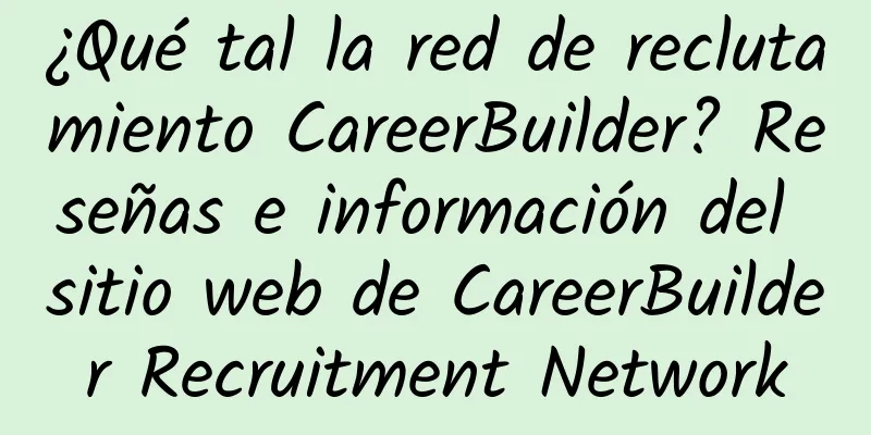 ¿Qué tal la red de reclutamiento CareerBuilder? Reseñas e información del sitio web de CareerBuilder Recruitment Network