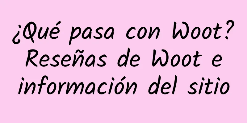 ¿Qué pasa con Woot? Reseñas de Woot e información del sitio