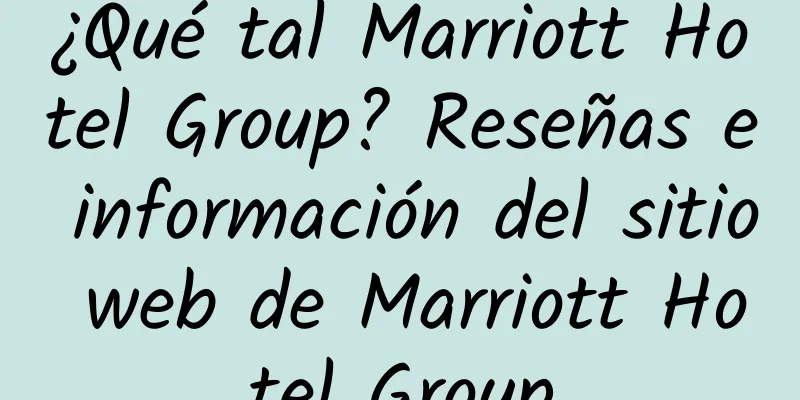 ¿Qué tal Marriott Hotel Group? Reseñas e información del sitio web de Marriott Hotel Group