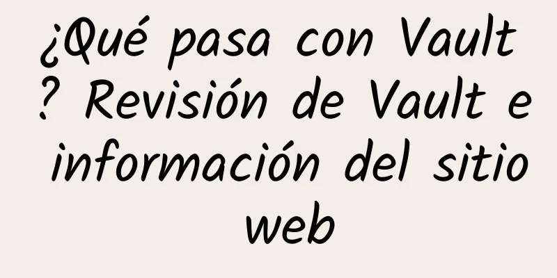 ¿Qué pasa con Vault? Revisión de Vault e información del sitio web