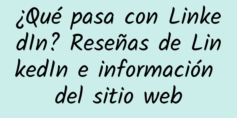 ¿Qué pasa con LinkedIn? Reseñas de LinkedIn e información del sitio web