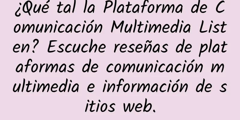 ¿Qué tal la Plataforma de Comunicación Multimedia Listen? Escuche reseñas de plataformas de comunicación multimedia e información de sitios web.