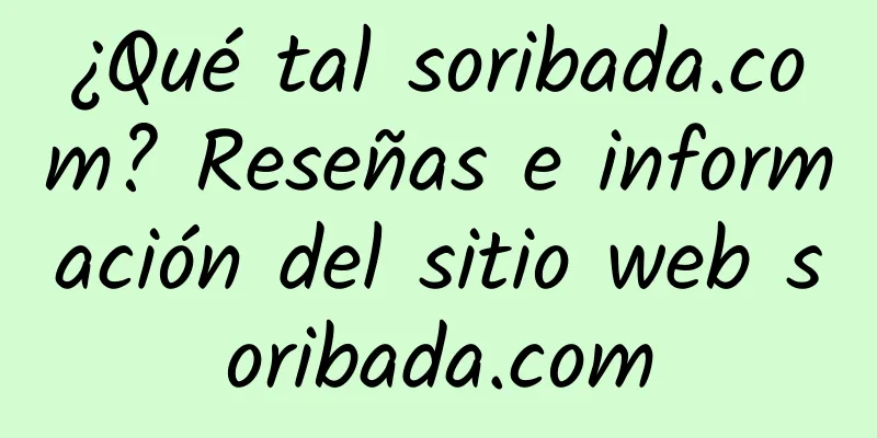 ¿Qué tal soribada.com? Reseñas e información del sitio web soribada.com