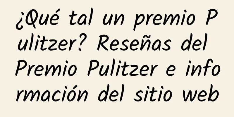 ¿Qué tal un premio Pulitzer? Reseñas del Premio Pulitzer e información del sitio web