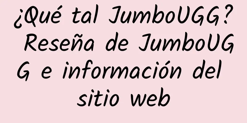 ¿Qué tal JumboUGG? Reseña de JumboUGG e información del sitio web