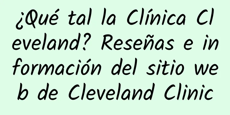 ¿Qué tal la Clínica Cleveland? Reseñas e información del sitio web de Cleveland Clinic