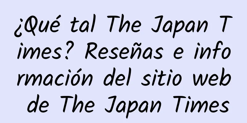 ¿Qué tal The Japan Times? Reseñas e información del sitio web de The Japan Times