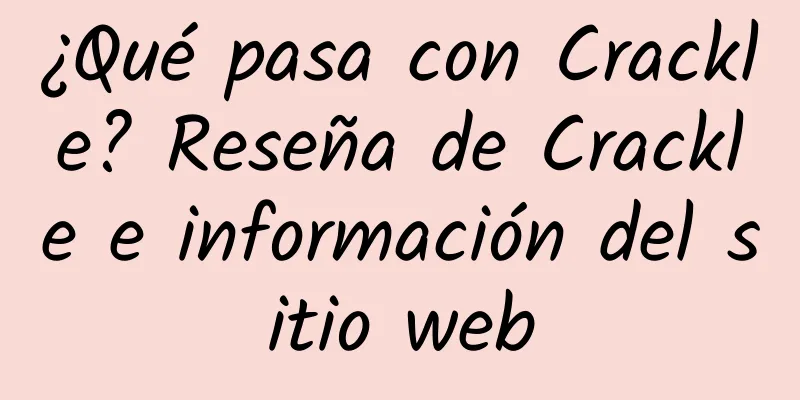 ¿Qué pasa con Crackle? Reseña de Crackle e información del sitio web
