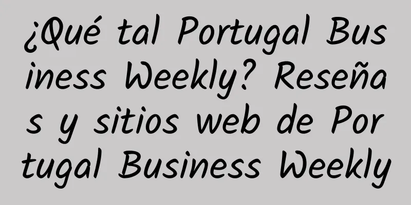 ¿Qué tal Portugal Business Weekly? Reseñas y sitios web de Portugal Business Weekly