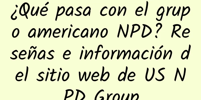¿Qué pasa con el grupo americano NPD? Reseñas e información del sitio web de US NPD Group