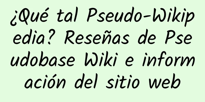 ¿Qué tal Pseudo-Wikipedia? Reseñas de Pseudobase Wiki e información del sitio web