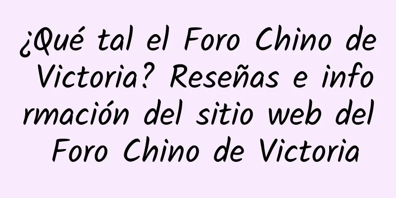 ¿Qué tal el Foro Chino de Victoria? Reseñas e información del sitio web del Foro Chino de Victoria