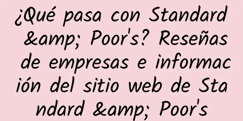 ¿Qué pasa con Standard & Poor's? Reseñas de empresas e información del sitio web de Standard & Poor's