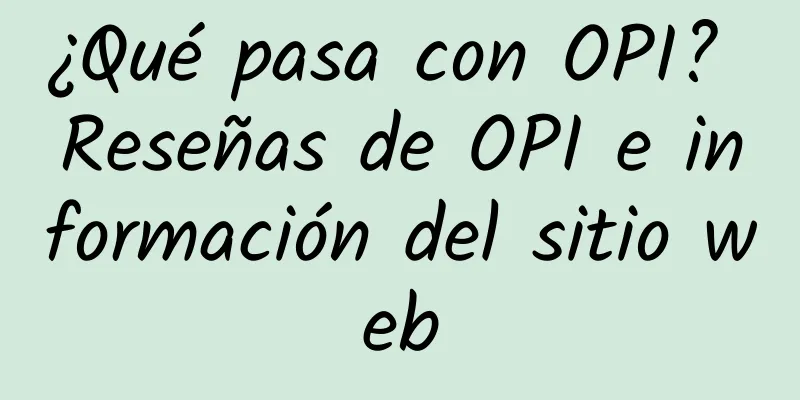 ¿Qué pasa con OPI? Reseñas de OPI e información del sitio web