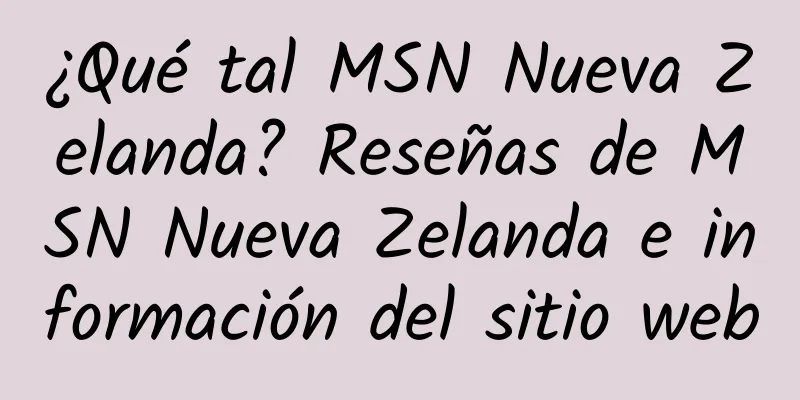 ¿Qué tal MSN Nueva Zelanda? Reseñas de MSN Nueva Zelanda e información del sitio web