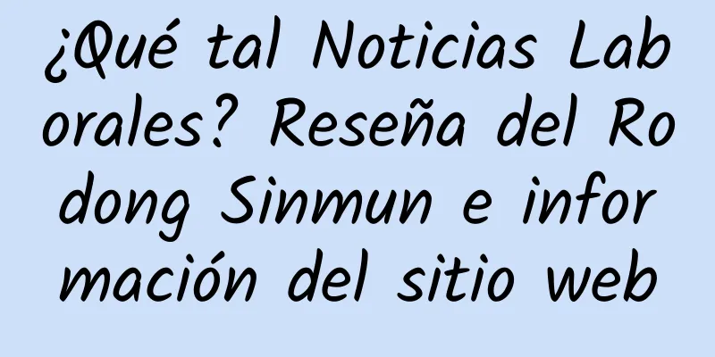 ¿Qué tal Noticias Laborales? Reseña del Rodong Sinmun e información del sitio web