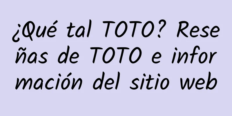 ¿Qué tal TOTO? Reseñas de TOTO e información del sitio web