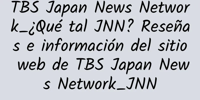 TBS Japan News Network_¿Qué tal JNN? Reseñas e información del sitio web de TBS Japan News Network_JNN