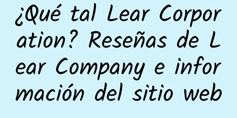 ¿Qué tal Lear Corporation? Reseñas de Lear Company e información del sitio web