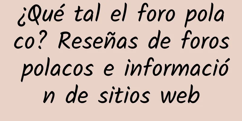 ¿Qué tal el foro polaco? Reseñas de foros polacos e información de sitios web