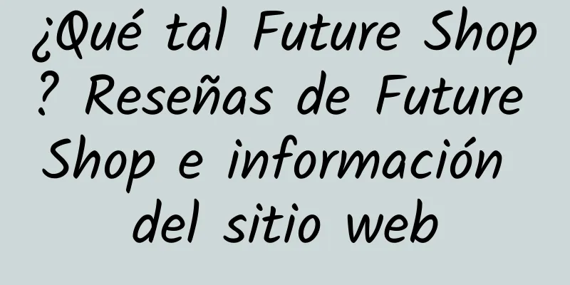 ¿Qué tal Future Shop? Reseñas de Future Shop e información del sitio web