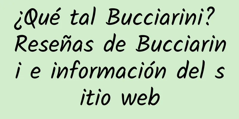 ¿Qué tal Bucciarini? Reseñas de Bucciarini e información del sitio web