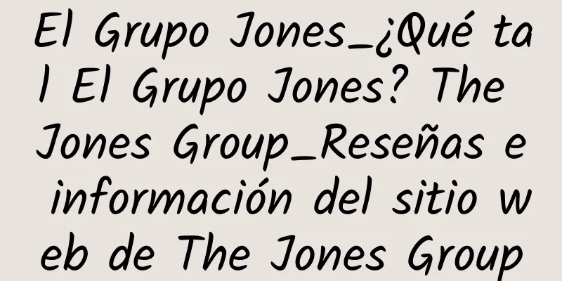 El Grupo Jones_¿Qué tal El Grupo Jones? The Jones Group_Reseñas e información del sitio web de The Jones Group