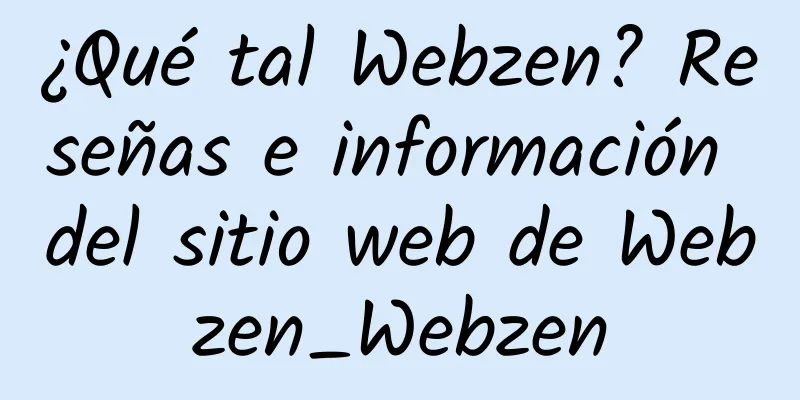¿Qué tal Webzen? Reseñas e información del sitio web de Webzen_Webzen