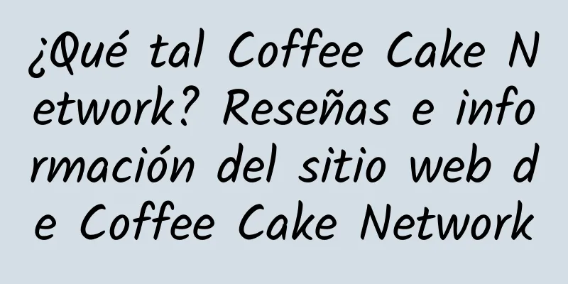 ¿Qué tal Coffee Cake Network? Reseñas e información del sitio web de Coffee Cake Network