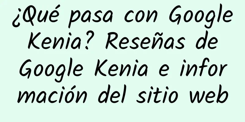 ¿Qué pasa con Google Kenia? Reseñas de Google Kenia e información del sitio web