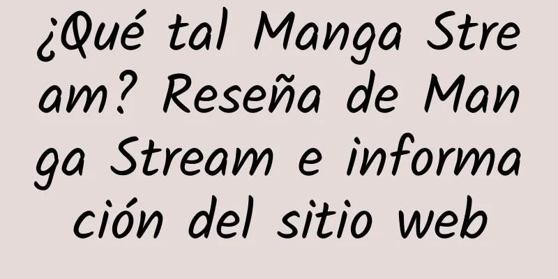 ¿Qué tal Manga Stream? Reseña de Manga Stream e información del sitio web