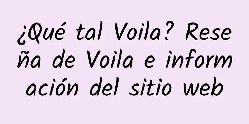 ¿Qué tal Voila? Reseña de Voila e información del sitio web