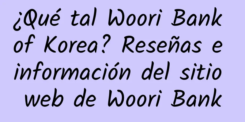 ¿Qué tal Woori Bank of Korea? Reseñas e información del sitio web de Woori Bank