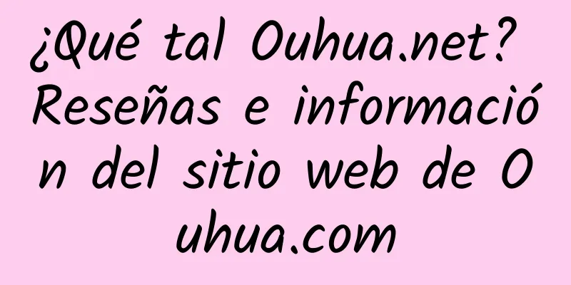 ¿Qué tal Ouhua.net? Reseñas e información del sitio web de Ouhua.com