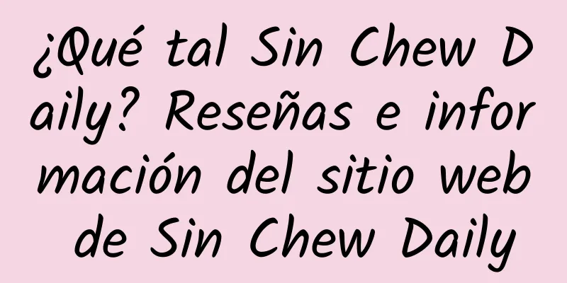 ¿Qué tal Sin Chew Daily? Reseñas e información del sitio web de Sin Chew Daily