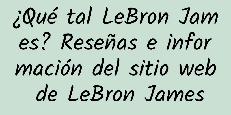 ¿Qué tal LeBron James? Reseñas e información del sitio web de LeBron James