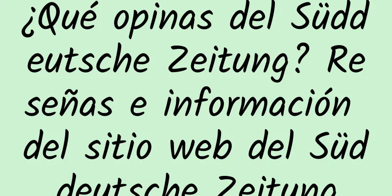 ¿Qué opinas del Süddeutsche Zeitung? Reseñas e información del sitio web del Süddeutsche Zeitung