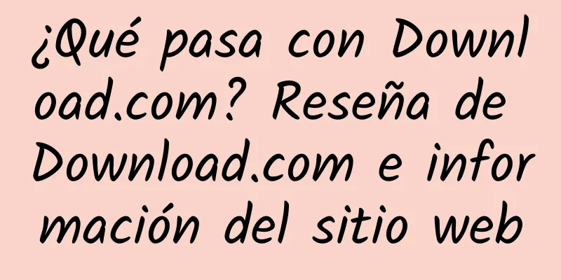 ¿Qué pasa con Download.com? Reseña de Download.com e información del sitio web