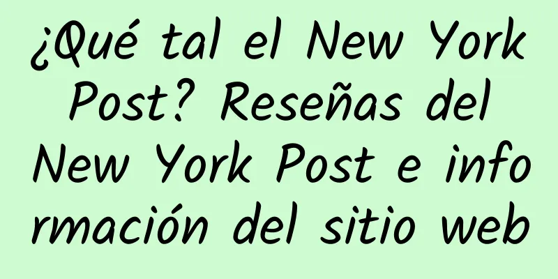 ¿Qué tal el New York Post? Reseñas del New York Post e información del sitio web