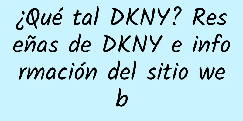 ¿Qué tal DKNY? Reseñas de DKNY e información del sitio web