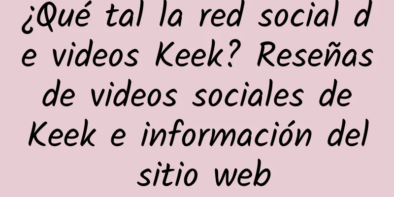 ¿Qué tal la red social de videos Keek? Reseñas de videos sociales de Keek e información del sitio web