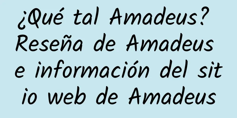 ¿Qué tal Amadeus? Reseña de Amadeus e información del sitio web de Amadeus