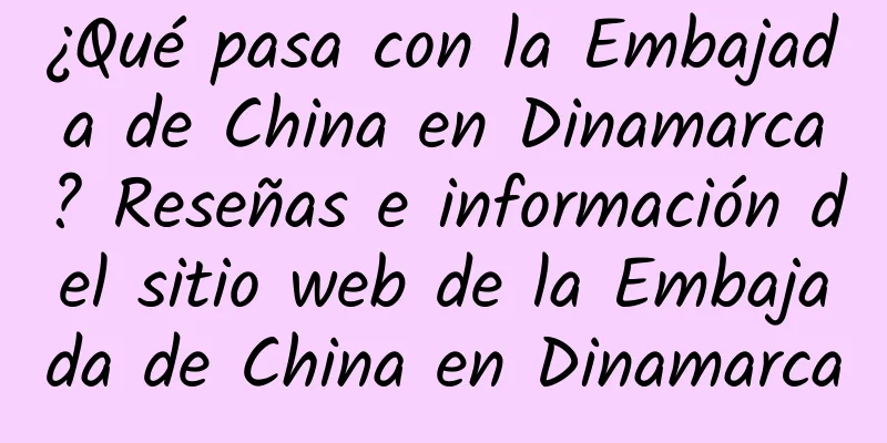 ¿Qué pasa con la Embajada de China en Dinamarca? Reseñas e información del sitio web de la Embajada de China en Dinamarca