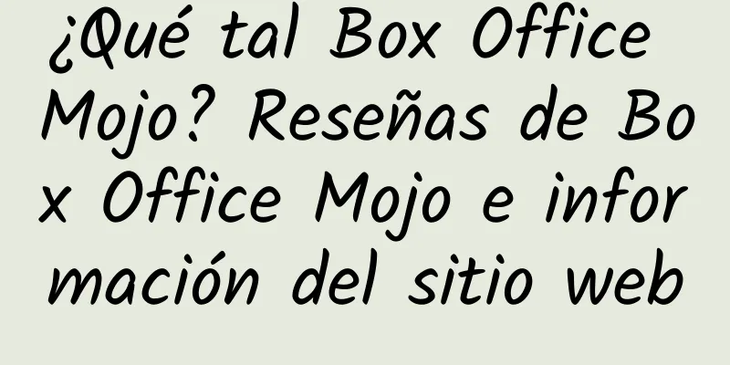 ¿Qué tal Box Office Mojo? Reseñas de Box Office Mojo e información del sitio web